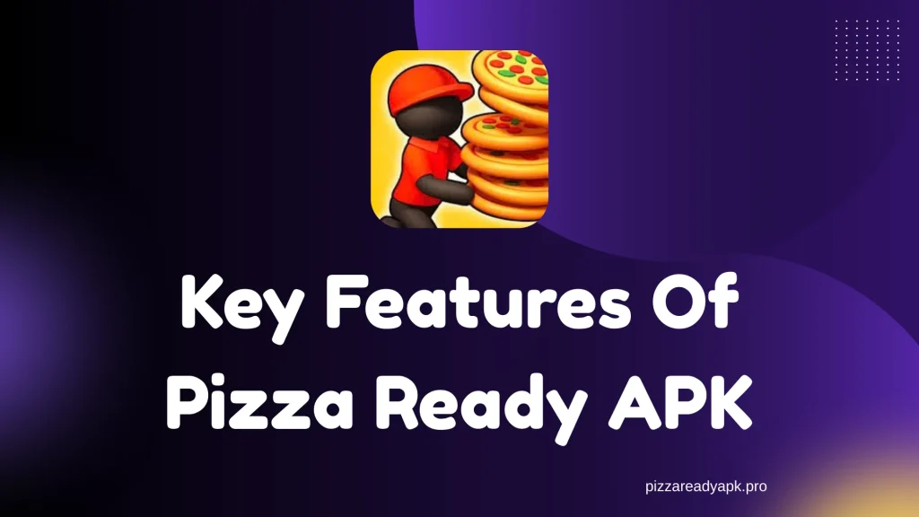 Key Features Of Pizza Ready APK