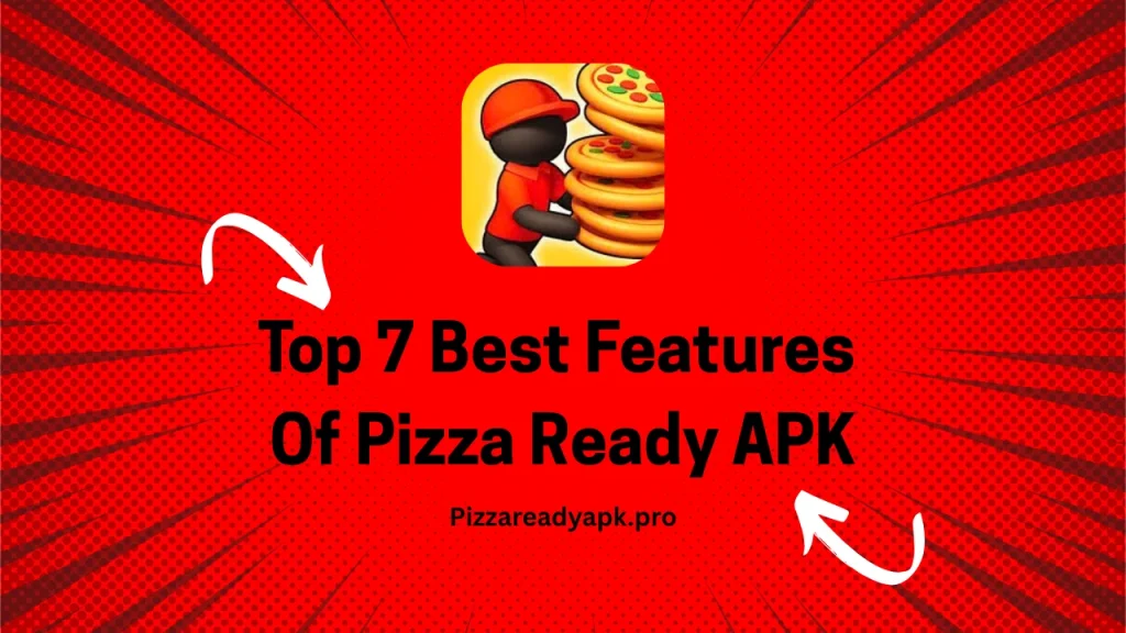 Top 7 Best Features Of Pizza Ready APK
